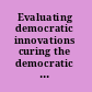 Evaluating democratic innovations curing the democratic malaise? /