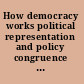 How democracy works political representation and policy congruence in modern societies : essays in honour of Jacques Thomassen /