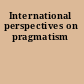 International perspectives on pragmatism