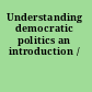 Understanding democratic politics an introduction /