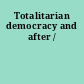 Totalitarian democracy and after /