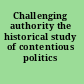 Challenging authority the historical study of contentious politics /