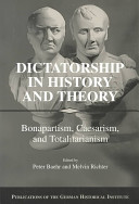 Dictatorship in history and theory Bonapartism, Caesarism, and totalitarianism /