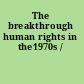 The breakthrough human rights in the1970s /