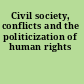 Civil society, conflicts and the politicization of human rights