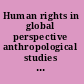 Human rights in global perspective anthropological studies of rights, claims and entitlements /