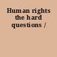 Human rights the hard questions /