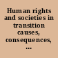 Human rights and societies in transition causes, consequences, responses /