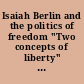 Isaiah Berlin and the politics of freedom "Two concepts of liberty" 50 years later /