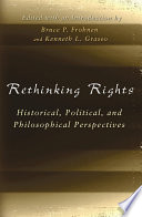 Rethinking rights historical, political, and philosophical perspectives /