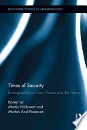 Times of security ethnographies of fear, protest, and the future /