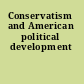 Conservatism and American political development