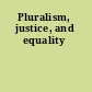 Pluralism, justice, and equality