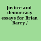 Justice and democracy essays for Brian Barry /