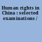Human rights in China : selected examinations /
