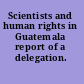 Scientists and human rights in Guatemala report of a delegation.