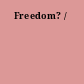 Freedom? /