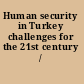Human security in Turkey challenges for the 21st century /