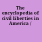 The encyclopedia of civil liberties in America /