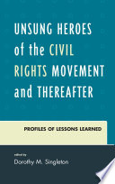 Unsung heroes of the civil rights movement and thereafter : profiles of lessons learned /