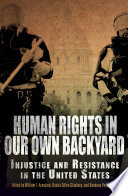 Human rights in our own backyard injustice and resistance in the United States /