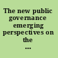 The new public governance emerging perspectives on the theory and practice of public governance /