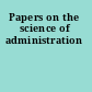 Papers on the science of administration