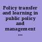 Policy transfer and learning in public policy and management international contexts, content and development /