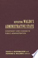 Revisiting Waldo's administrative state constancy and change in public administration /