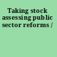 Taking stock assessing public sector reforms /