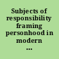 Subjects of responsibility framing personhood in modern bureaucracies /