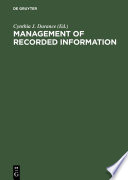 Management of recorded information : converging disciplines : proceedings of the International Council on Archives's Symposium on Current Records : National Archives of Canada, Ottawa May 15-17, 1989 /