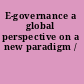 E-governance a global perspective on a new paradigm /