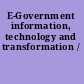 E-Government information, technology and transformation /