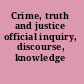 Crime, truth and justice official inquiry, discourse, knowledge /