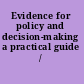 Evidence for policy and decision-making a practical guide /