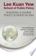 Lee Kuan Yew School of Public Policy building a global policy school in Asia /