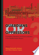 Guardians or oppressors : civil-military relations and democratisation in the Mediterranean Region /