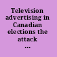 Television advertising in Canadian elections the attack mode 1993 /