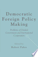 Democratic foreign policy making problems of divided government and international cooperation /