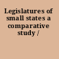 Legislatures of small states a comparative study /