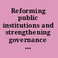 Reforming public institutions and strengthening governance a World Bank strategy.