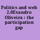 Politics and web 2.0Evandro Oliveira : the participation gap /