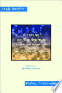 Citizens of the world pluralism, migration and practices of citizenship /