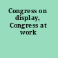 Congress on display, Congress at work