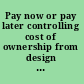 Pay now or pay later controlling cost of ownership from design throughout the service life of public buildings /