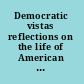 Democratic vistas reflections on the life of American democracy /