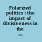 Polarized politics : the impact of divisiveness in the US political system /