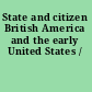 State and citizen British America and the early United States /