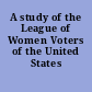 A study of the League of Women Voters of the United States